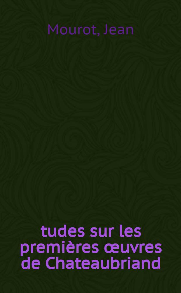 Études sur les premières œuvres de Chateaubriand: "Tableaux de la nature", "Essai sur les révolutions"