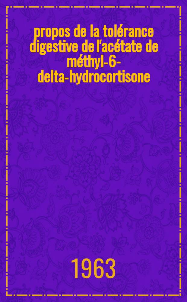 À propos de la tolérance digestive de l'acétate de méthyl-6-delta-hydrocortisone (depo-medrol) : Thèse ..