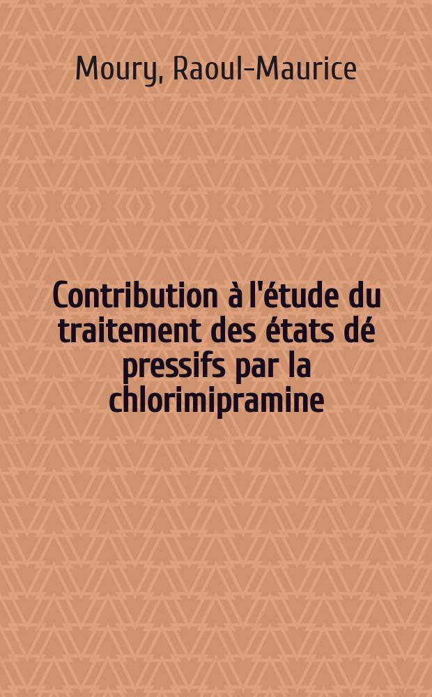 Contribution à l'étude du traitement des états dé pressifs par la chlorimipramine (G. 34.586) en perfusions intraveineuses lentes : Thèse ..
