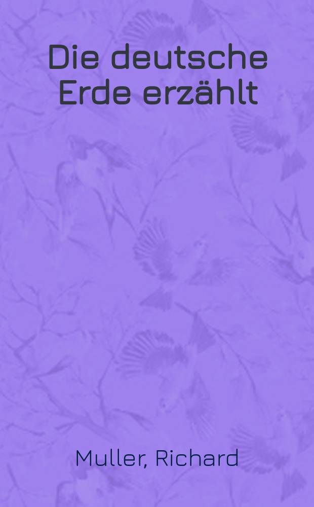 Die deutsche Erde erzählt : Aus Deutschlands Vorgeschichte