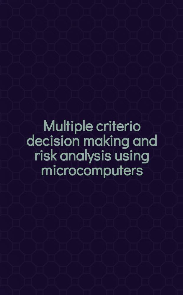 Multiple criterio decision making and risk analysis using microcomputers