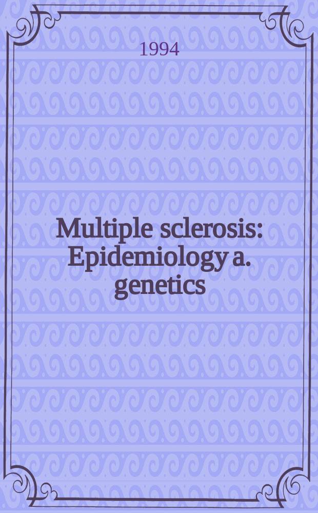 Multiple sclerosis : Epidemiology a. genetics: : Rev. a. recommendations of a Workshop by the Alghero group held at Alghero-Porto Conte, Sardinia, Italy, June 1-5, 1993
