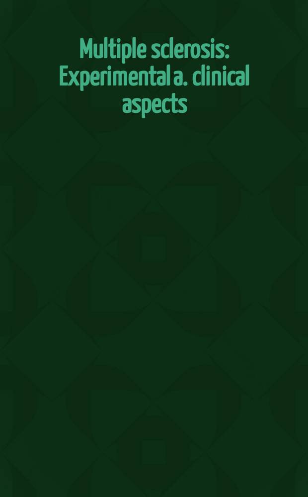 Multiple sclerosis : Experimental a. clinical aspects