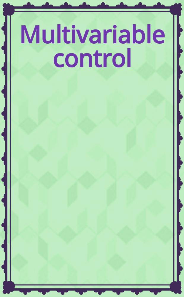 Multivariable control : New concepts a. tools : Papers from the Measurement a. control symp., held in Athens, Greece, Aug. 29 - Sept. 2, 1983