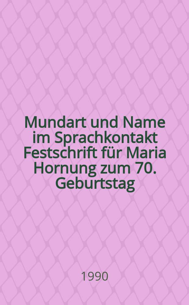 Mundart und Name im Sprachkontakt Festschrift für Maria Hornung zum 70. Geburtstag