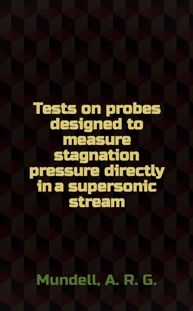 Tests on probes designed to measure stagnation pressure directly in a supersonic stream