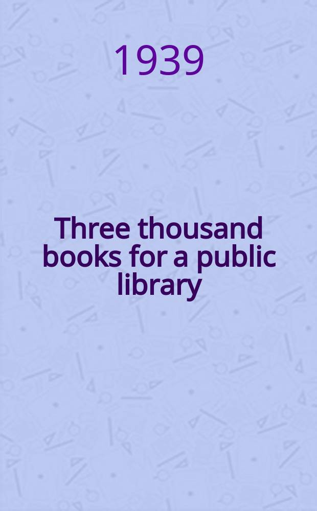 Three thousand books for a public library : Some significant and representative works for basic stock