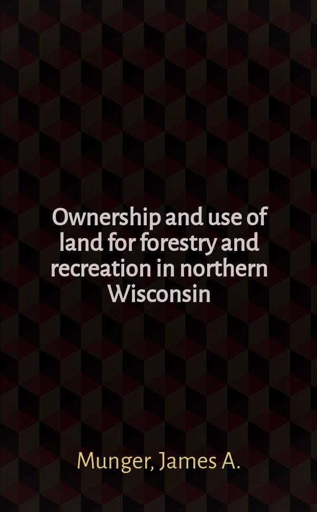 Ownership and use of land for forestry and recreation in northern Wisconsin