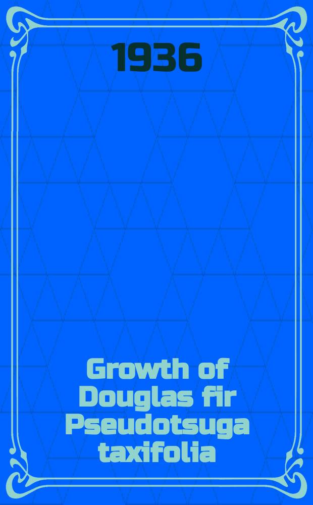 ... Growth of Douglas fir [Pseudotsuga taxifolia (Lambert) Britton] trees of known seed source