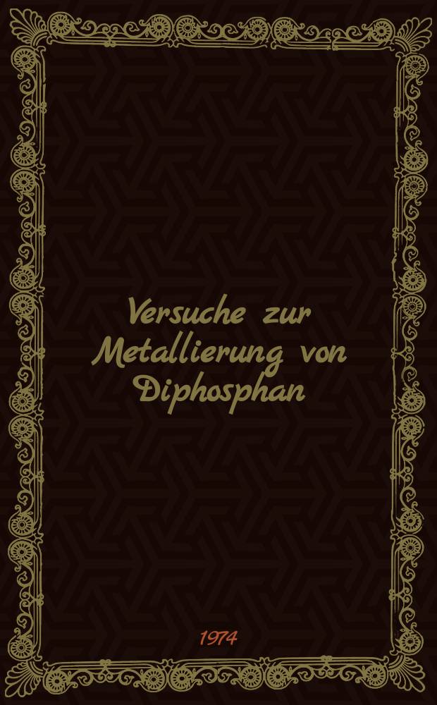 Versuche zur Metallierung von Diphosphan : Inaug.-Diss. ... der Math.-naturwiss. Fak. der Univ. zu Köln
