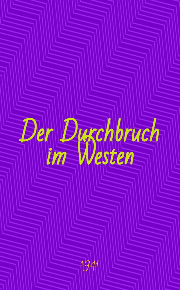 Der Durchbruch im Westen : Chronik des holl., belg. u. fr. Zusammenbruchs