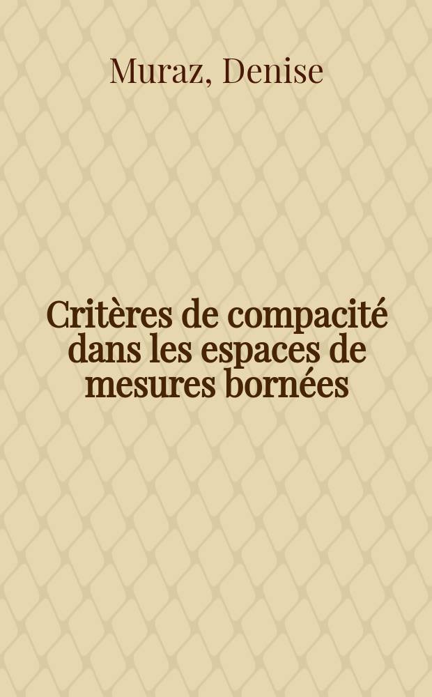 Critères de compacité dans les espaces de mesures bornées : Thèse ... prés à l'Univ. sci. et méd. de Grenoble