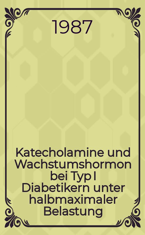 Katecholamine und Wachstumshormon bei Typ I Diabetikern unter halbmaximaler Belastung : Inaug.-Diss