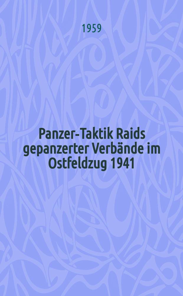 Panzer-Taktik Raids gepanzerter Verbände im Ostfeldzug 1941/42