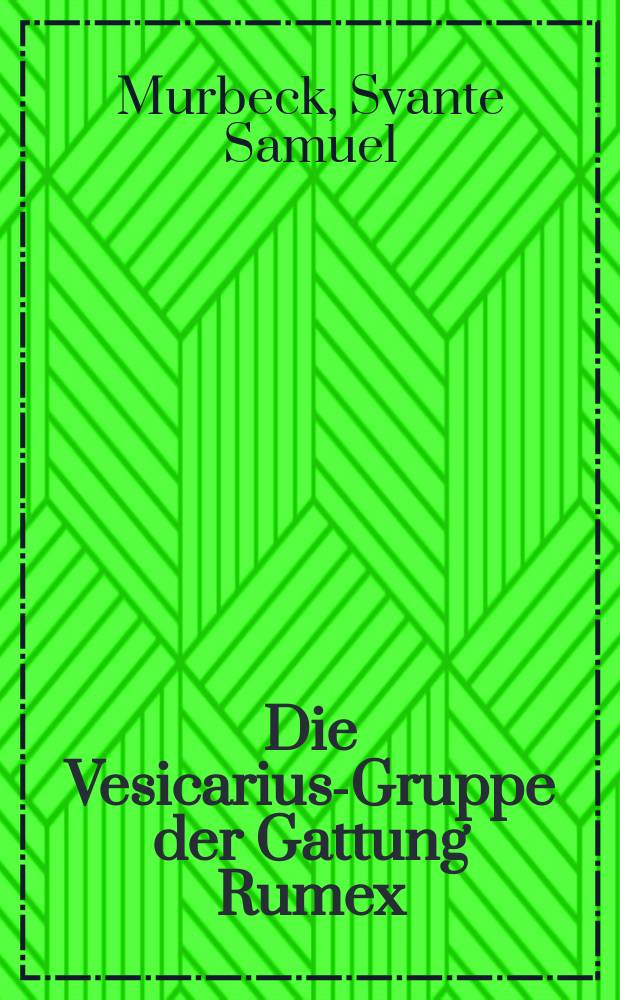 Die Vesicarius-Gruppe der Gattung Rumex