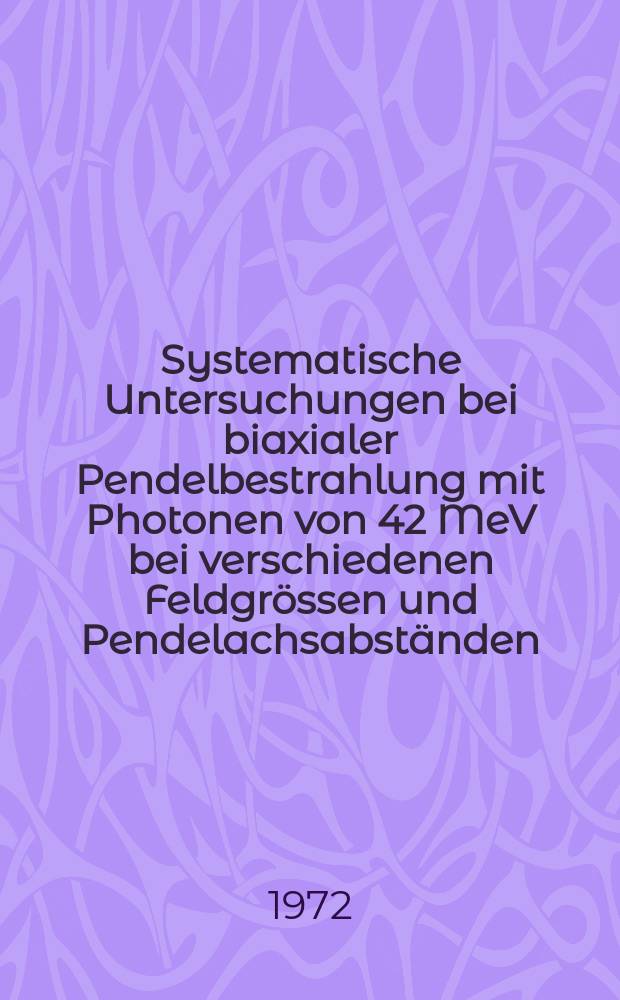 Systematische Untersuchungen bei biaxialer Pendelbestrahlung mit Photonen von 42 MeV bei verschiedenen Feldgrössen und Pendelachsabständen : Inaug.-Diss. ... der ... Med. Fak. der Univ. des Saarlandes