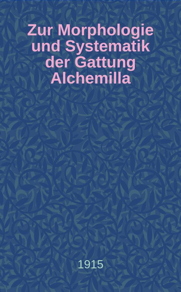 Zur Morphologie und Systematik der Gattung Alchemilla