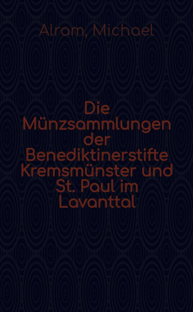 Die Münzsammlungen der Benediktinerstifte Kremsmünster und St. Paul im Lavanttal