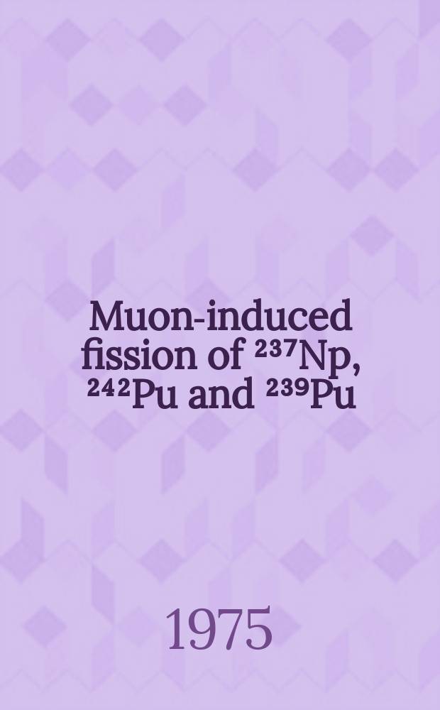 Muon-induced fission of ²³⁷Np, ²⁴²Pu and ²³⁹Pu