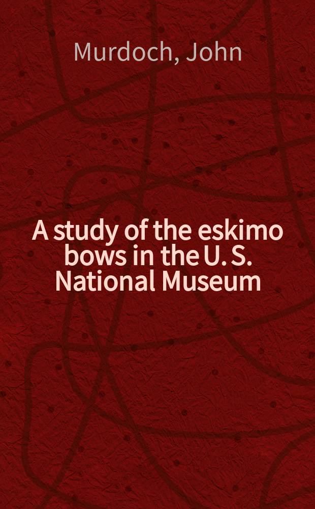 A study of the eskimo bows in the U. S. National Museum