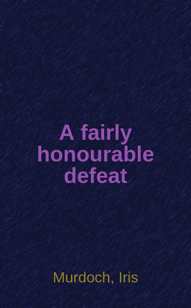 A fairly honourable defeat : A novel