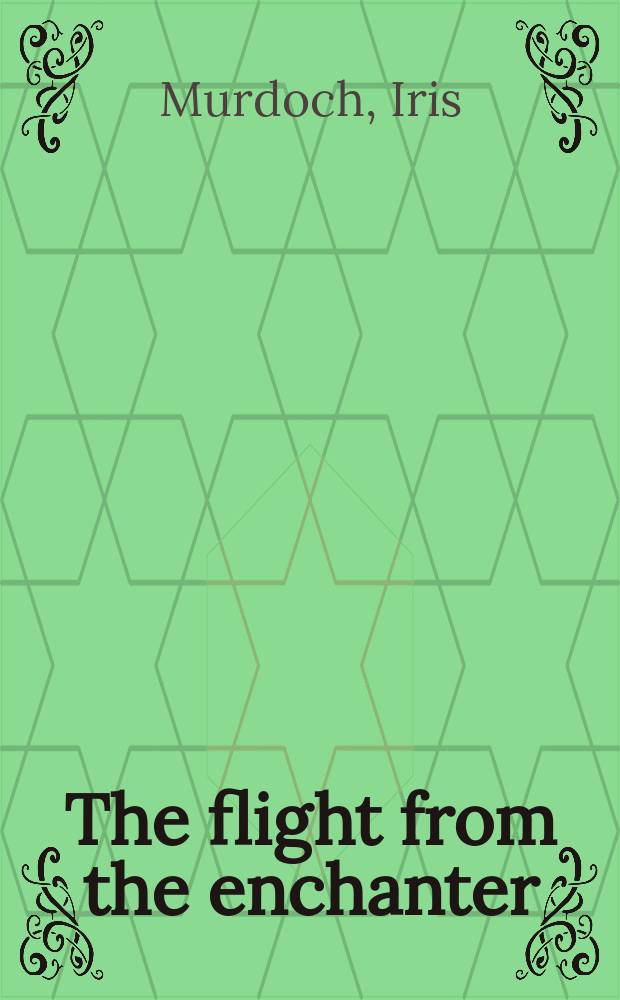 The flight from the enchanter : A novel