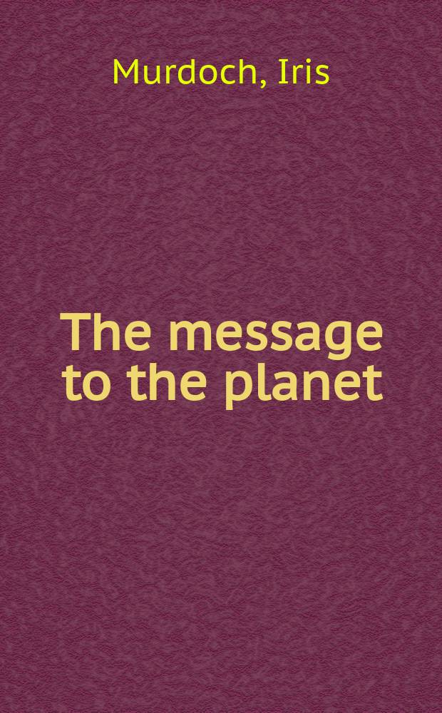 The message to the planet : A novel