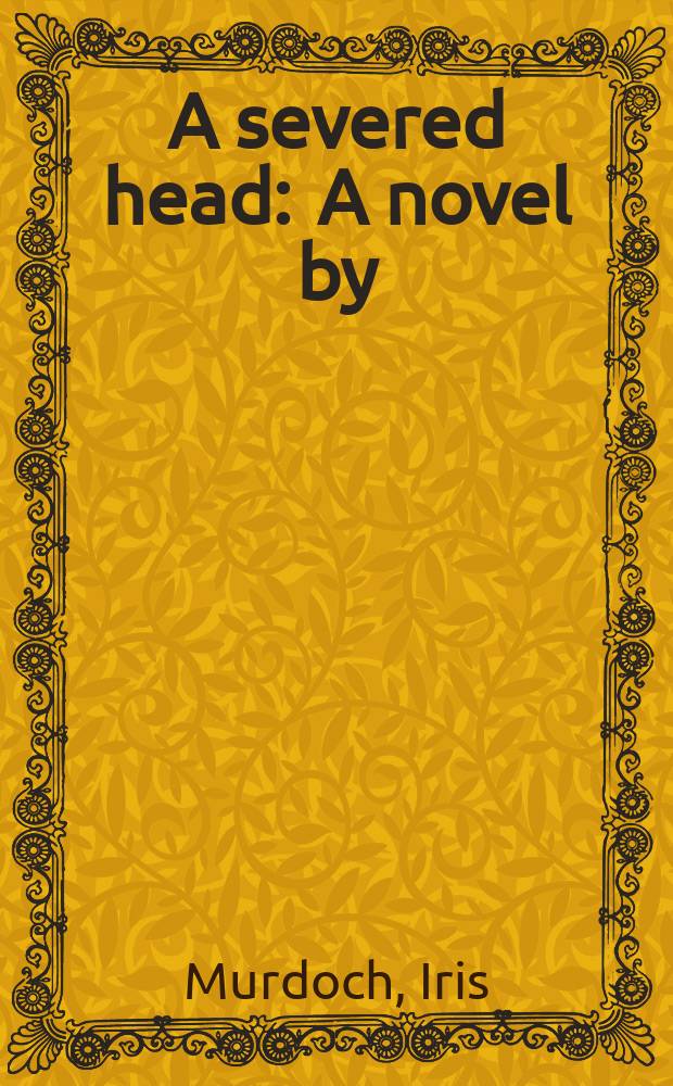 A severed head : A novel by
