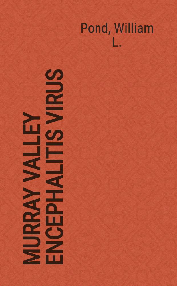 Murray valley encephalitis virus: its serological relationship to the Japanese-West Nile-St. Louis encephalitis group of viruses