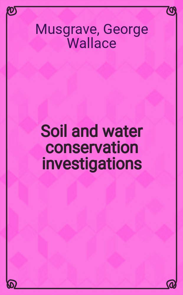 Soil and water conservation investigations : At the Soil conservation experiment station Missouri Valley loess region. Clarinda, Iowa