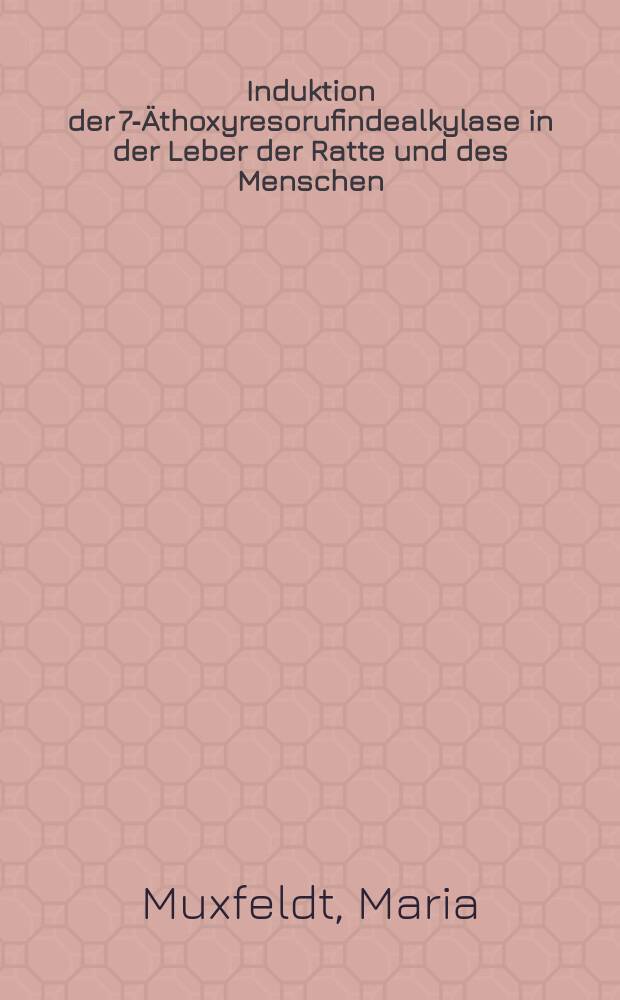 Induktion der 7-Äthoxyresorufindealkylase in der Leber der Ratte und des Menschen : Inaug.-Diss