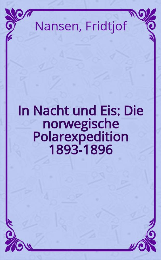 ... In Nacht und Eis : Die norwegische Polarexpedition 1893-1896