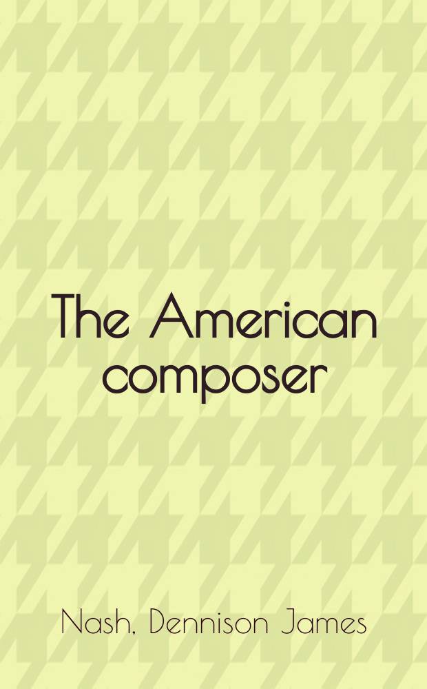 The American composer : A study in social-psychology : A diss
