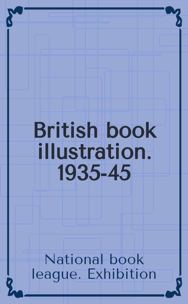 British book illustration. 1935-45 : A catalogue of an exhibition held at 7 Albemarle Street in November 1946