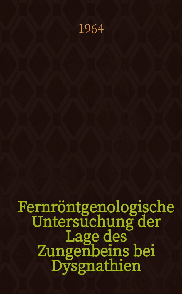 Fernröntgenologische Untersuchung der Lage des Zungenbeins bei Dysgnathien : Inaug.-Diss. ... der ... Med. Fakultät der ... Univ. Mainz