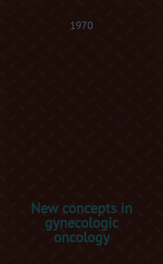 New concepts in gynecologic oncology : Symposium