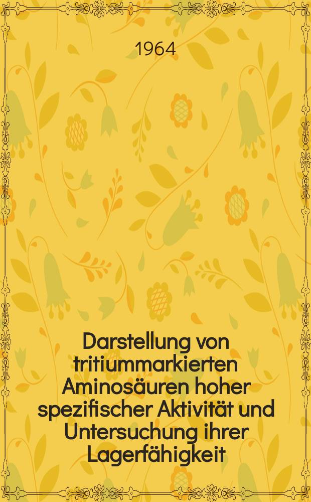 Darstellung von tritiummarkierten Aminosäuren hoher spezifischer Aktivität und Untersuchung ihrer Lagerfähigkeit : Inaug.-Diss. ... der Mathematisch-naturwissenschaftlichen Fakultät der Univ. zu Köln
