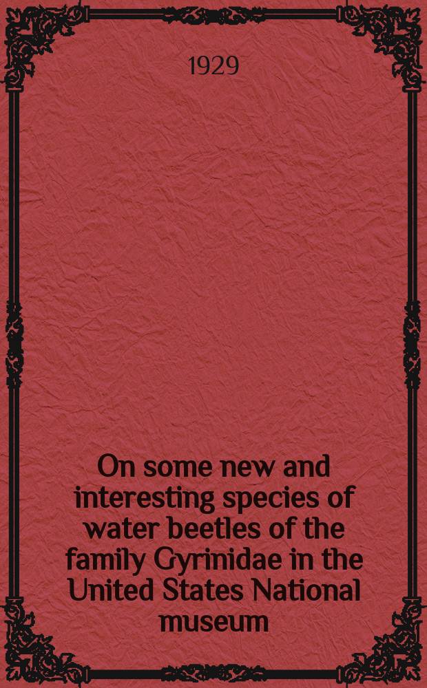 On some new and interesting species of water beetles of the family Gyrinidae in the United States National museum
