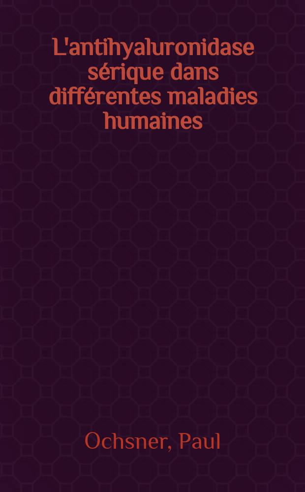 L'antihyaluronidase sérique dans différentes maladies humaines : Thèse présentée ... pour obtenir le grade de docteur de l'Univ. (mention: pharmacie)