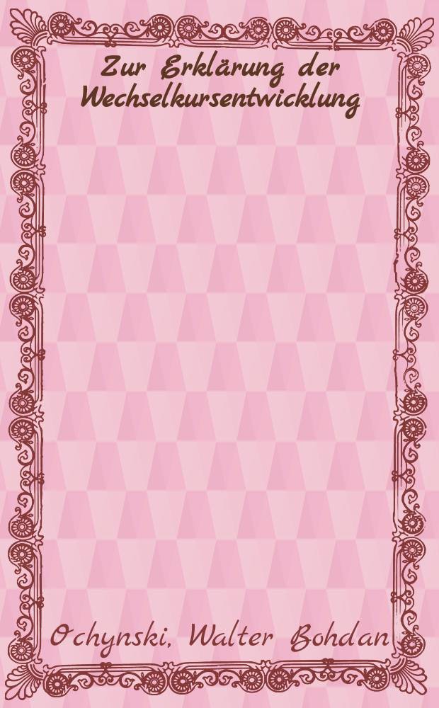 Zur Erklärung der Wechselkursentwicklung : Eine theoretische Analyse u. empirische Unters. für die Jahre 1973 bis 1978 : Inaug.-Diss