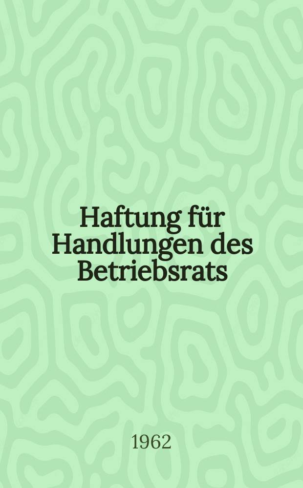 Haftung für Handlungen des Betriebsrats : Inaug.-Diss. ... der ... Univ. zu München