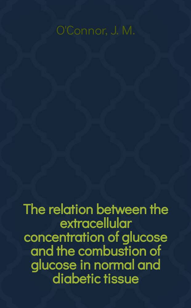 The relation between the extracellular concentration of glucose and the combustion of glucose in normal and diabetic tissue