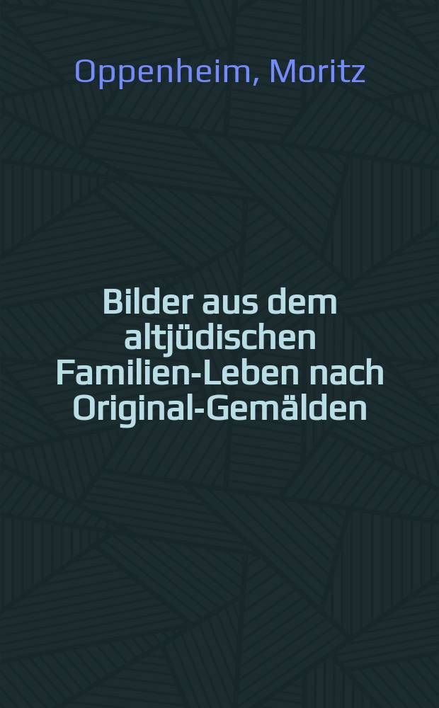 Bilder aus dem altj&uuml;dischen Familien-Leben nach Original-Gem&auml;lden