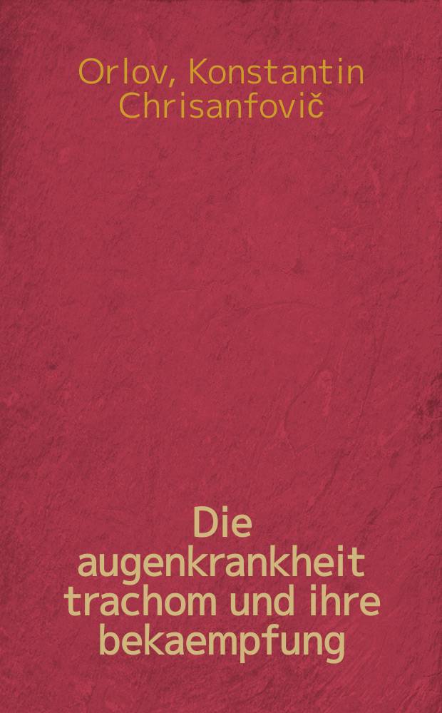 ... Die augenkrankheit trachom und ihre bekaempfung