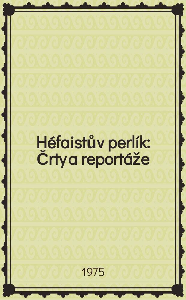 Héfaistův perlík : Črty a reportáže