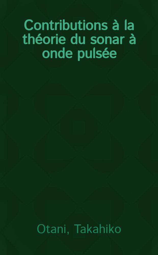 Contributions à la théorie du sonar à onde pulsée : Thèse prés. à l'Univ. de Provence, Aix-Marseille I ..
