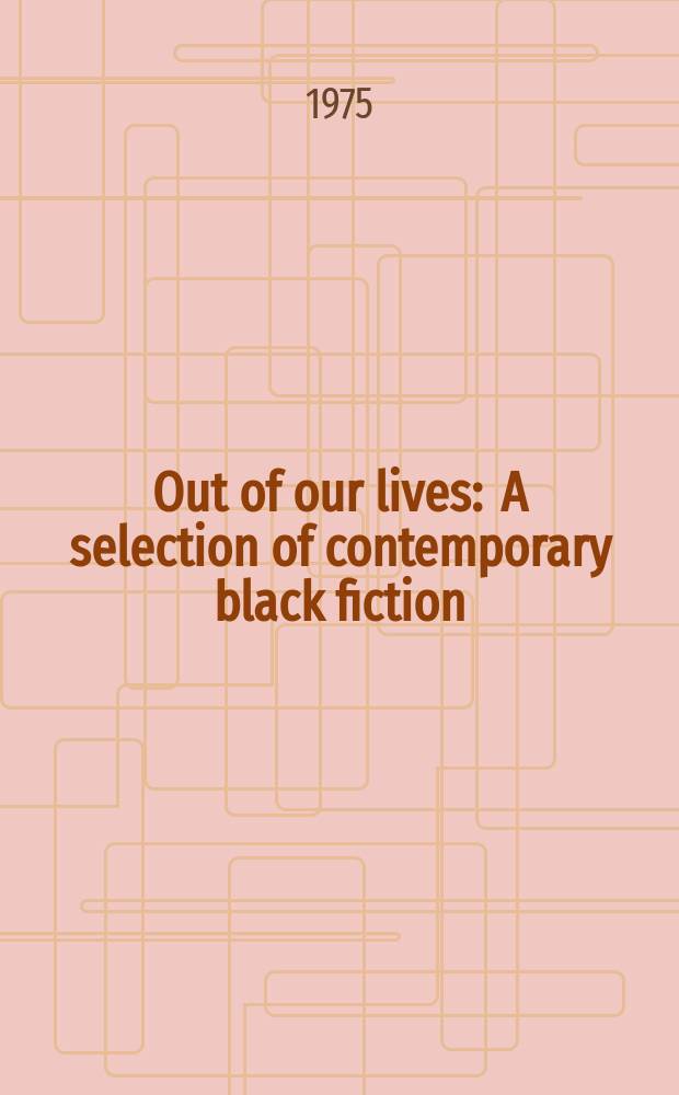 Out of our lives : A selection of contemporary black fiction
