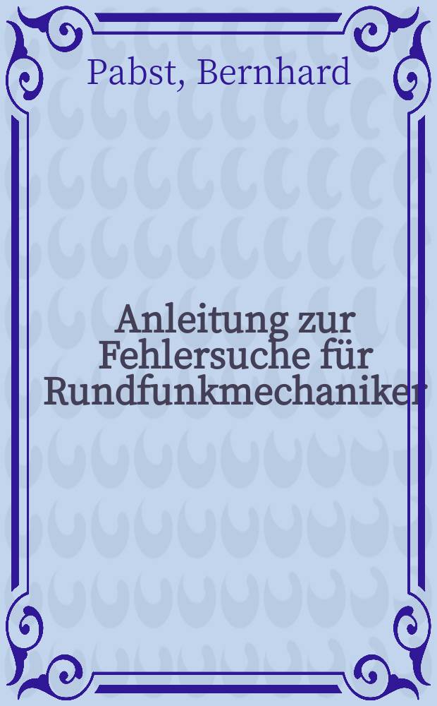 Anleitung zur Fehlersuche f&uuml;r Rundfunkmechaniker