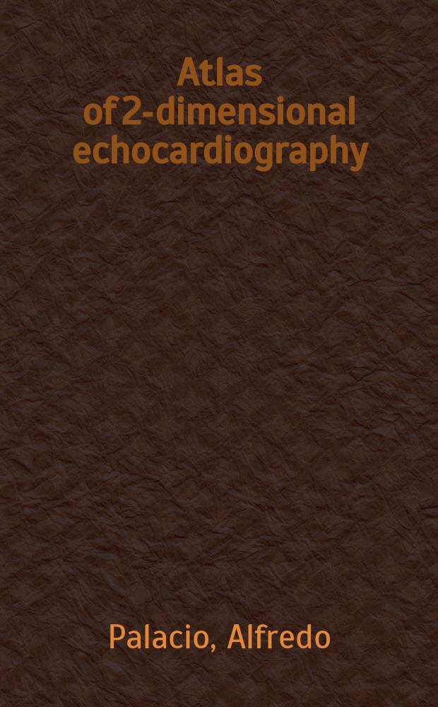 Atlas of 2-dimensional echocardiography