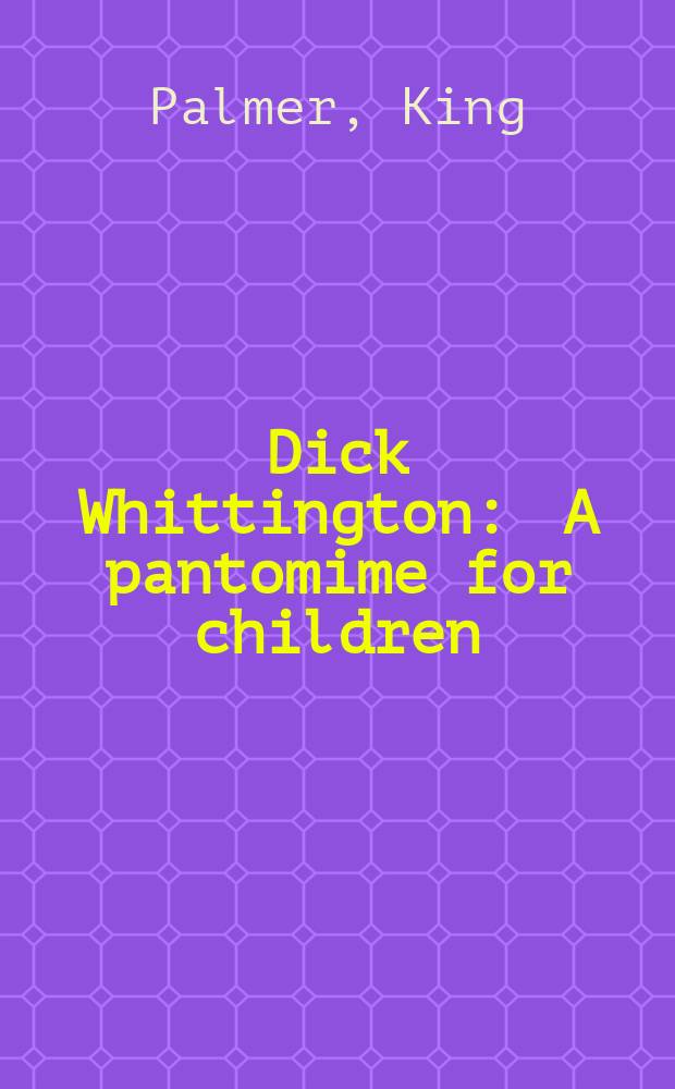 Dick Whittington : A pantomime for children